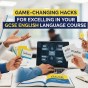 6 Game-Changing Hacks for Excelling in Your GCSE English Language&nbsp;Course